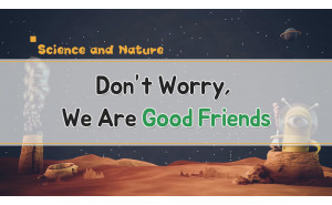 Don't Worry, We Are Good Friends