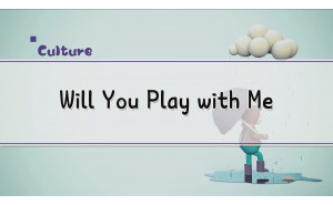 Will You Play with Me?